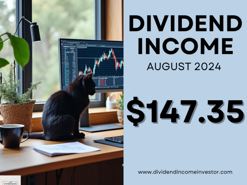 Dividend Income August 2024 — Dividend Income Investor Sees An Impressive $147.35 In Dividends: 31% YOY Dividend Growth and Robust Capital Gains